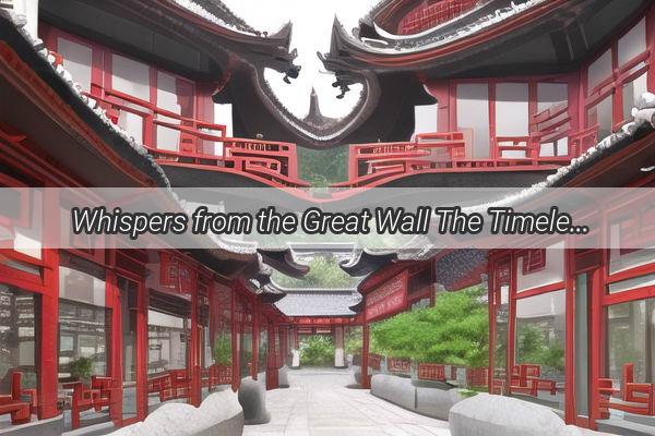 Whispers from the Great Wall The Timeless Tale of an Epic Journey Adapted to the Big Screen